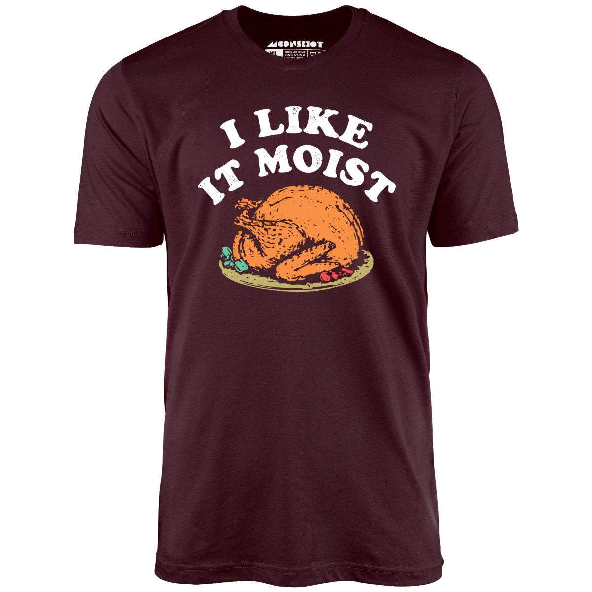 I Like it Moist - Unisex