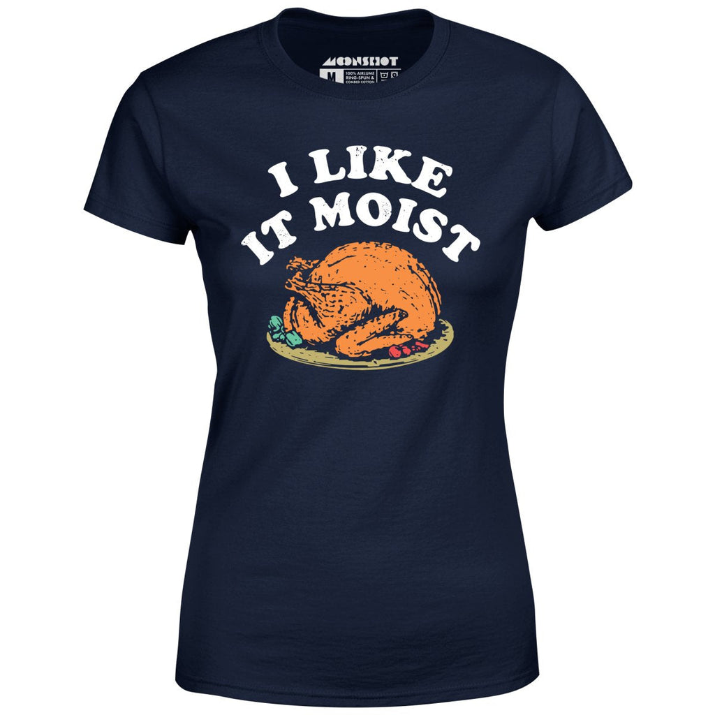 I Like it Moist - Women's