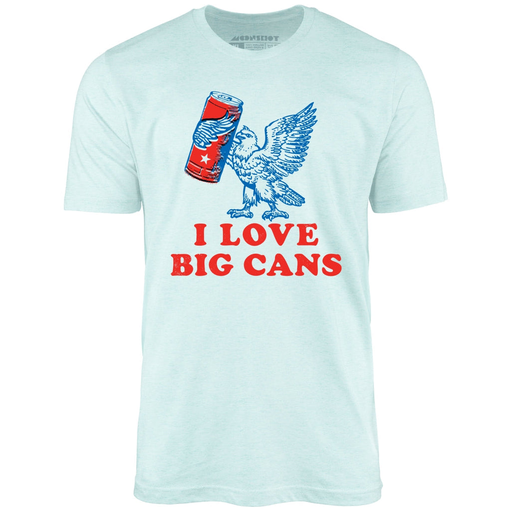 I Love Big Cans - Unisex