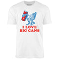 I Love Big Cans - Unisex
