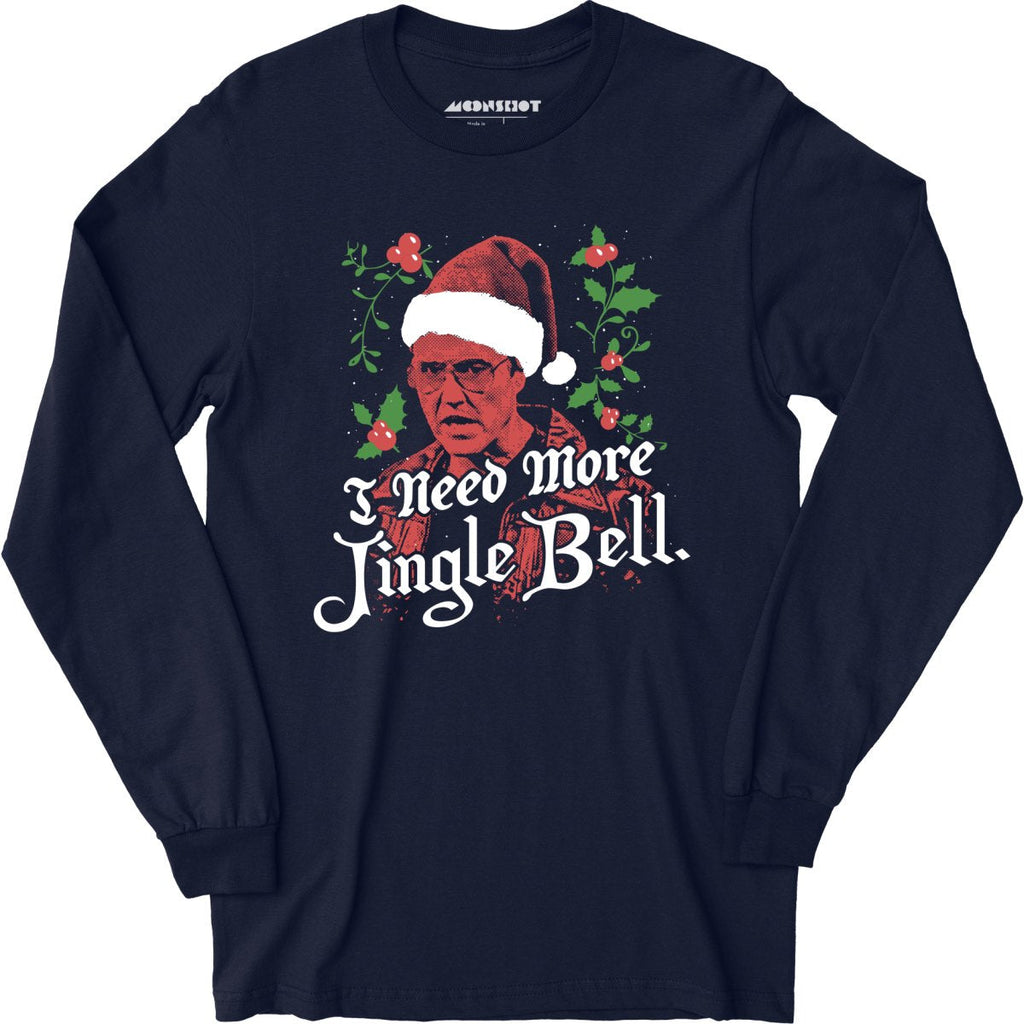 I Need More Jingle Bell - Long Sleeve