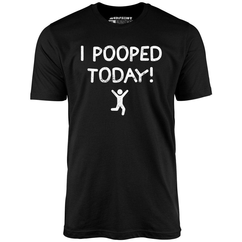 I Pooped Today! - Unisex