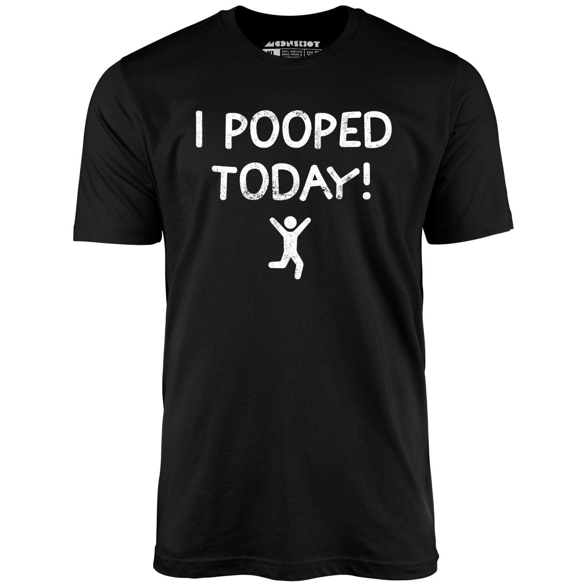 I Pooped Today! - Unisex