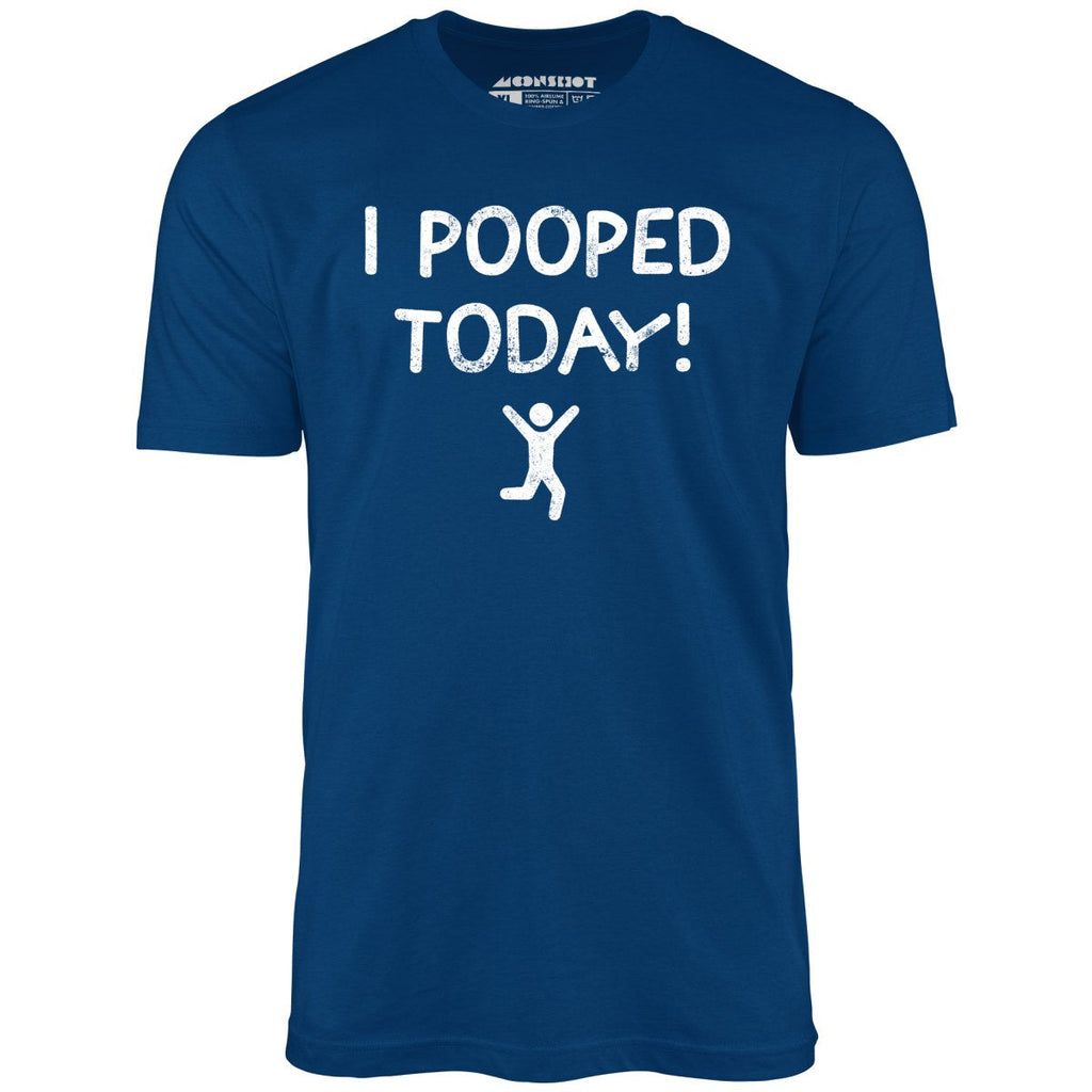 I Pooped Today! - Unisex