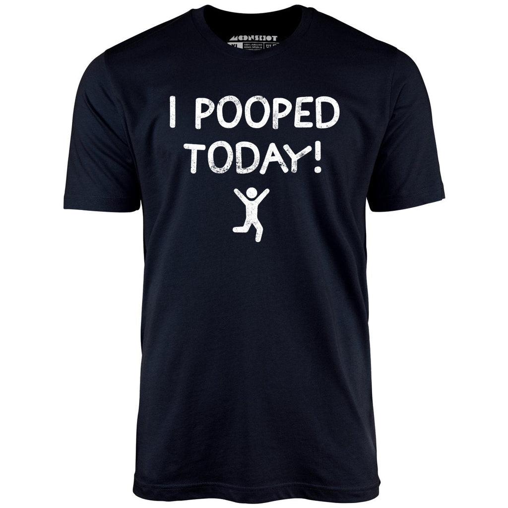 I Pooped Today! - Unisex