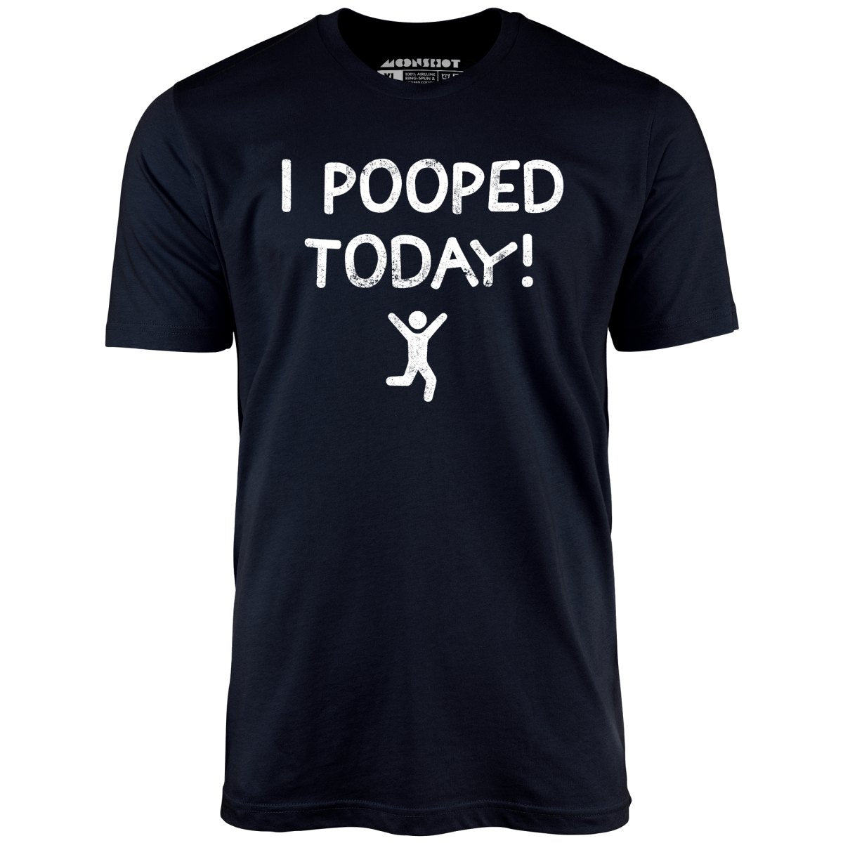I Pooped Today! - Unisex