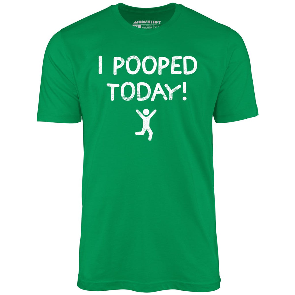 I Pooped Today! - Unisex