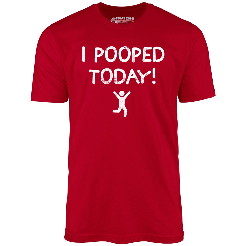 I Pooped Today! - Unisex