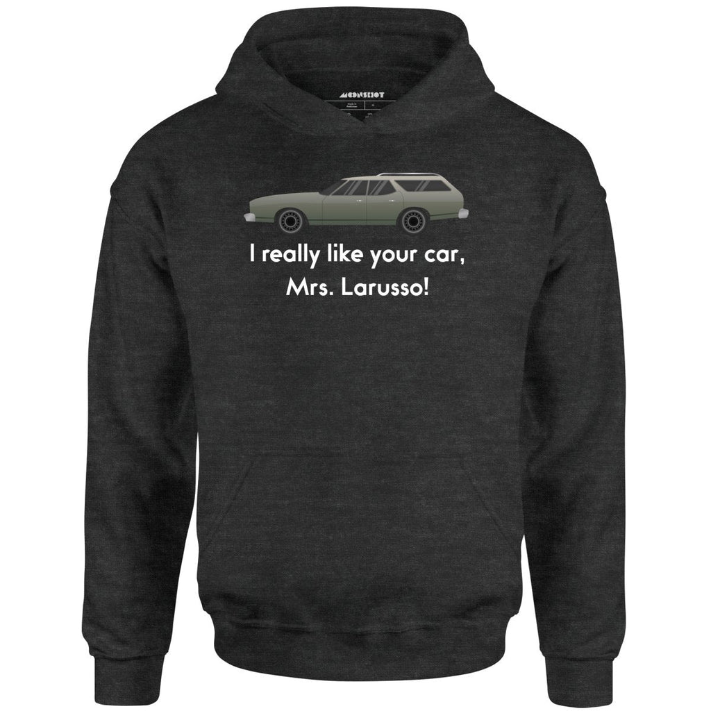 I Really Like Your Car Mrs. Larusso - Unisex