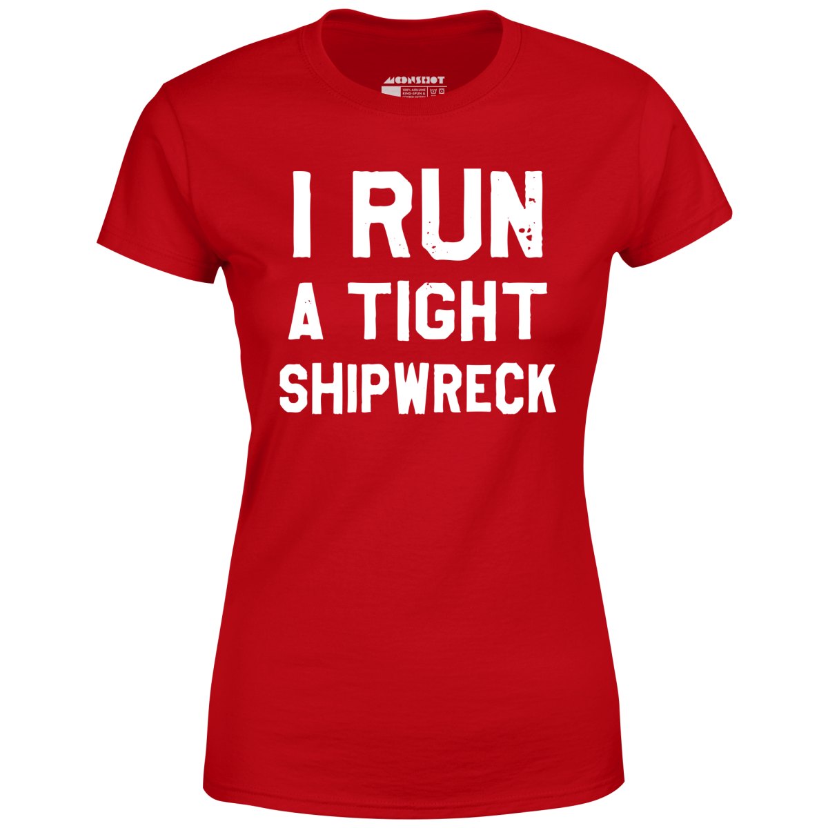 I Run a Tight Shipwreck - Women's