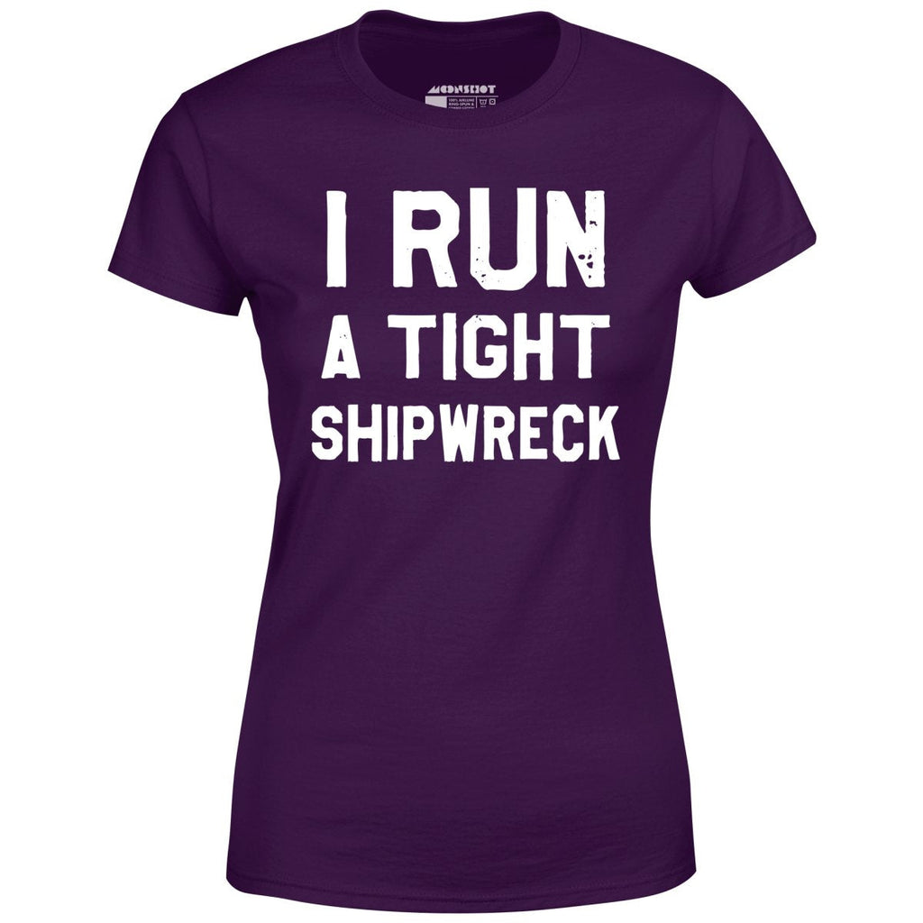 I Run a Tight Shipwreck - Women's