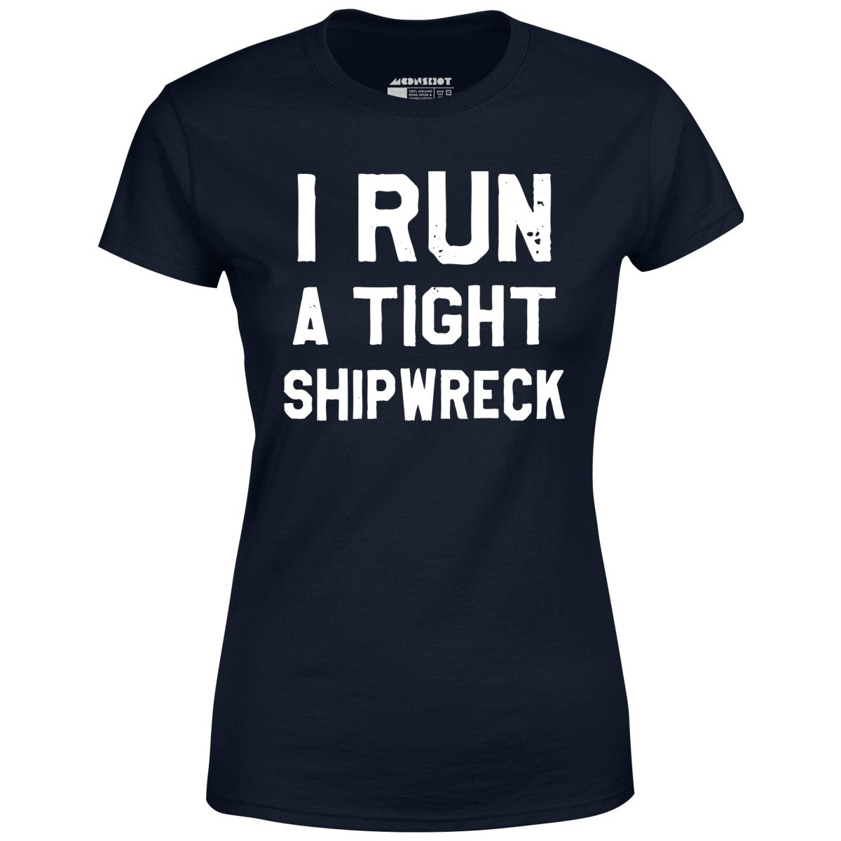 I Run a Tight Shipwreck - Women's