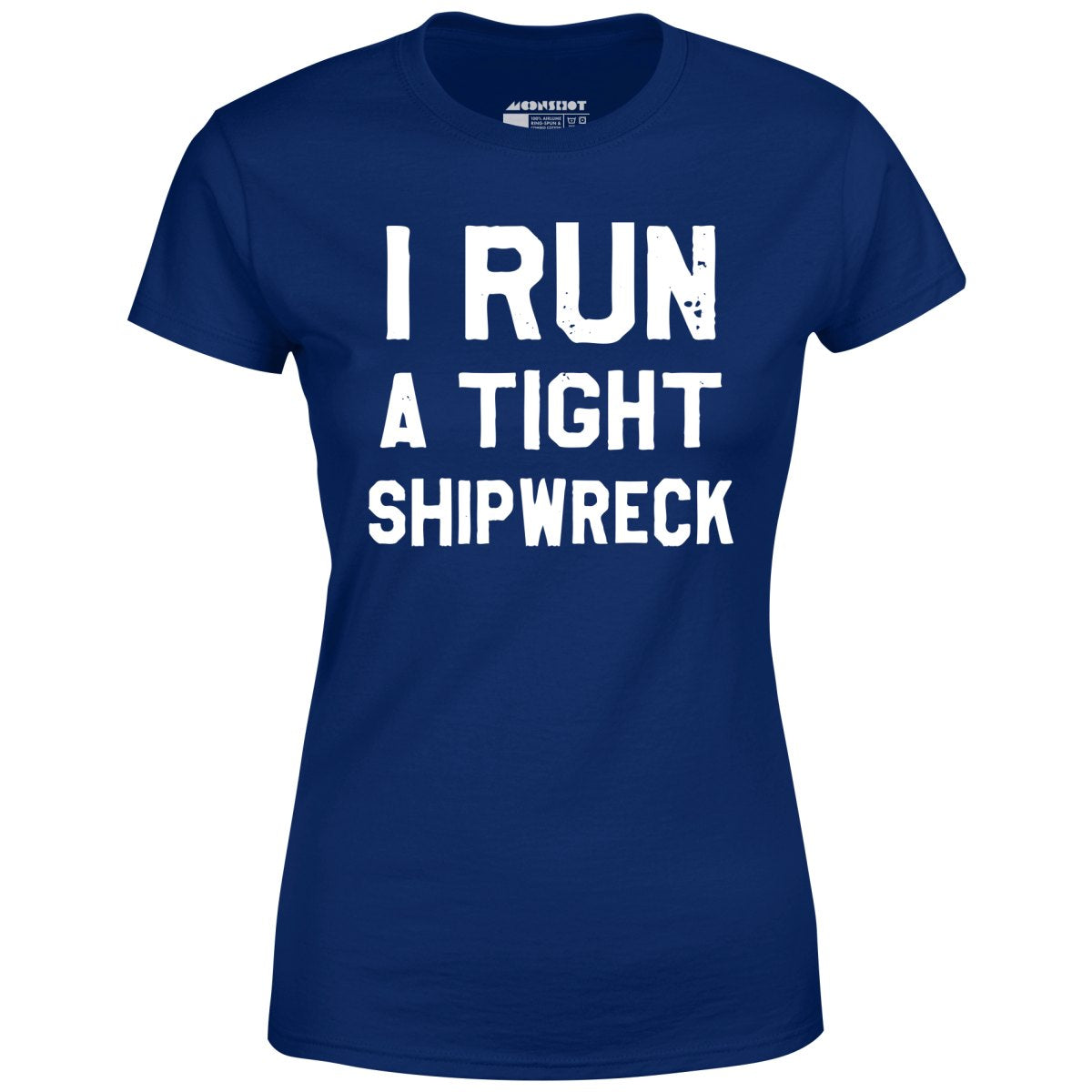 I Run a Tight Shipwreck - Women's
