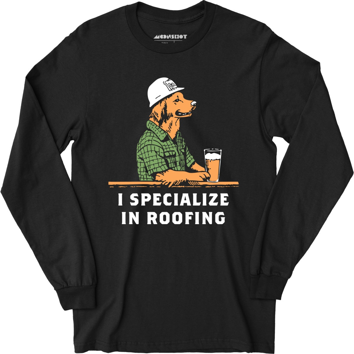 I Specialize in Roofing - Long Sleeve