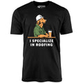 I Specialize in Roofing - Unisex