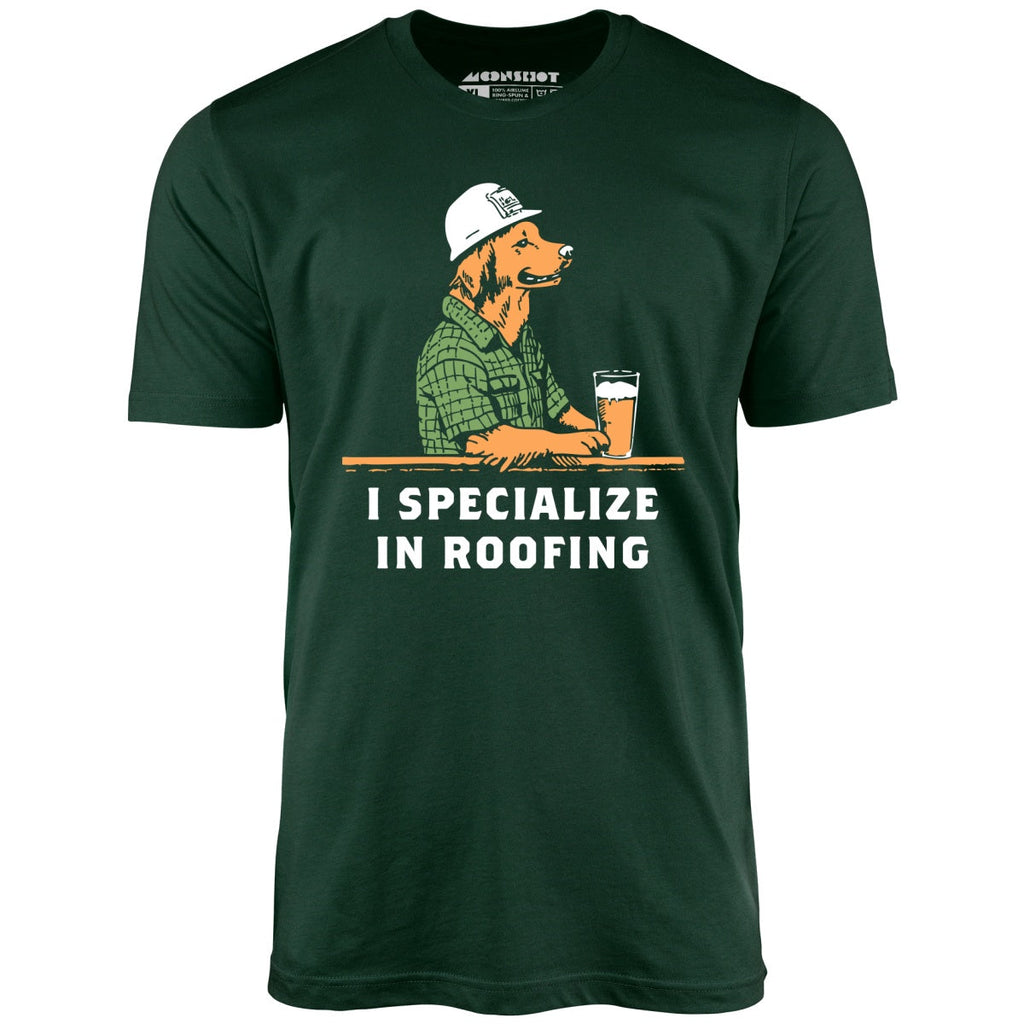 I Specialize in Roofing - Unisex