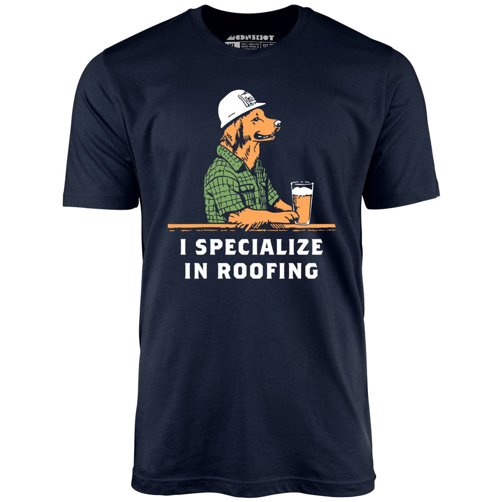 I Specialize in Roofing - Unisex