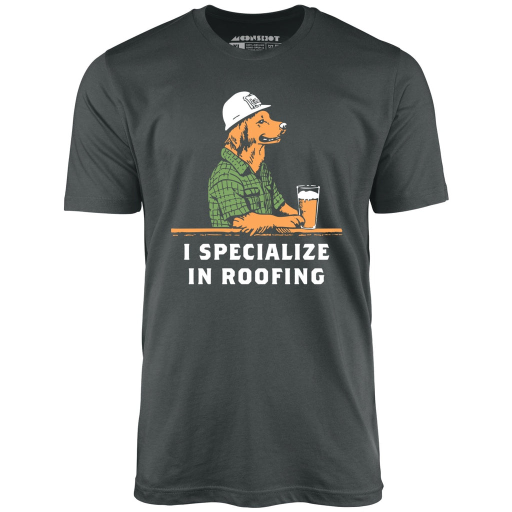 I Specialize in Roofing - Unisex