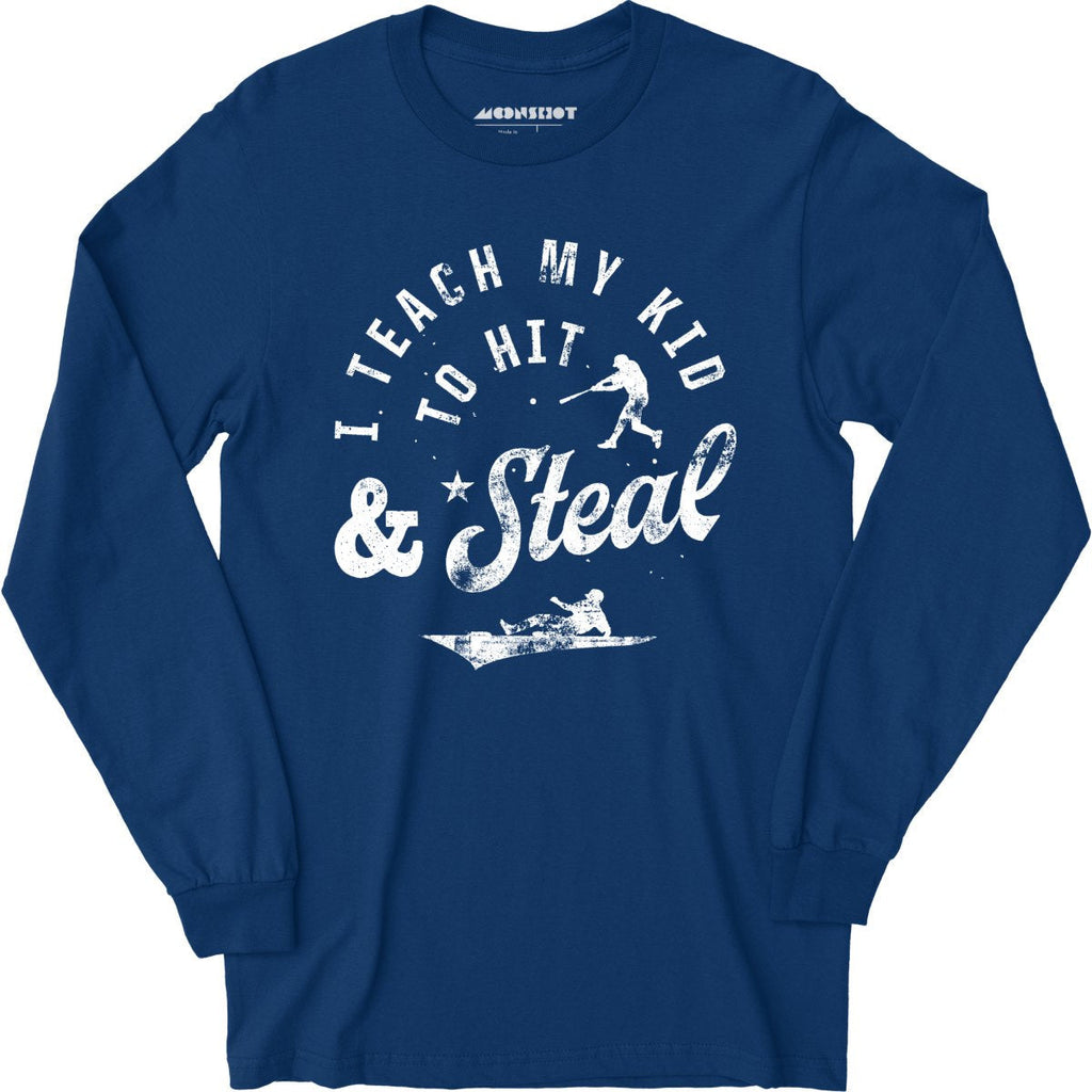 I Teach My Kid to Hit & Steal - Long Sleeve