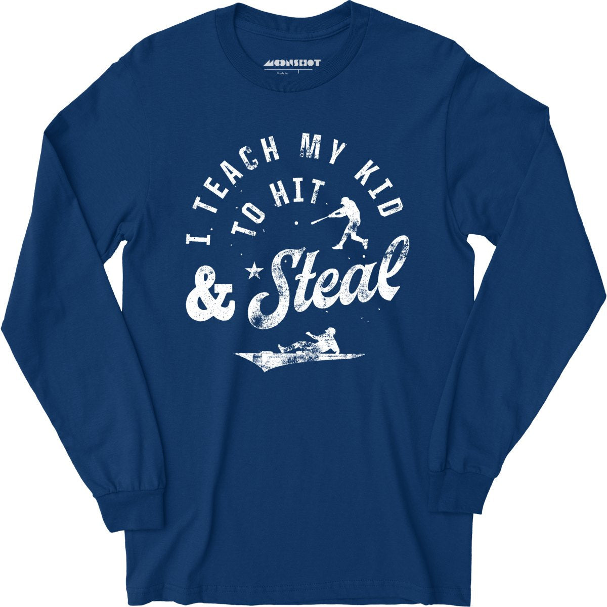 I Teach My Kid to Hit & Steal - Long Sleeve