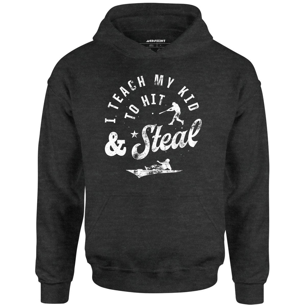 I Teach My Kid to Hit & Steal - Unisex