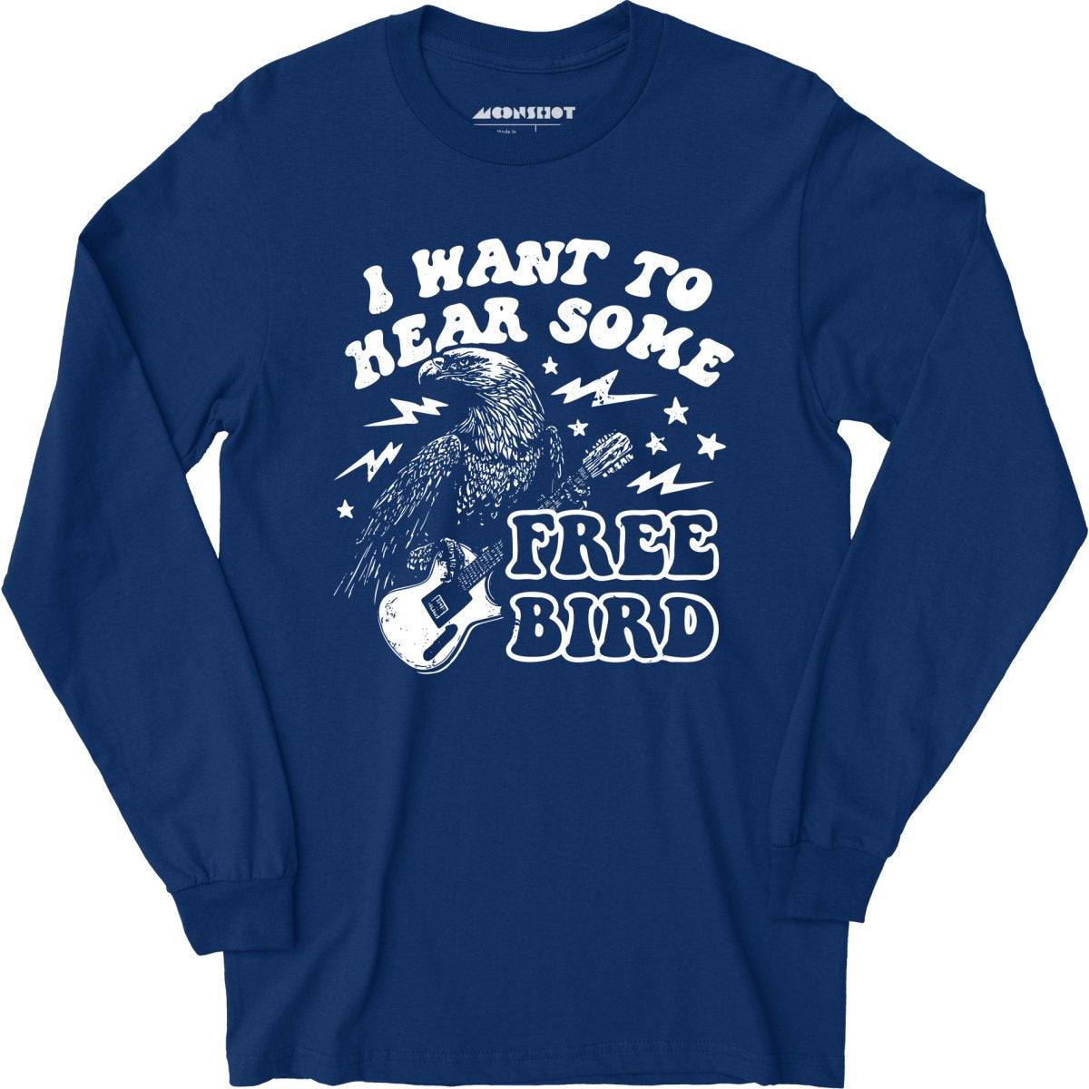 I Want to Hear Some Free Bird - Long Sleeve