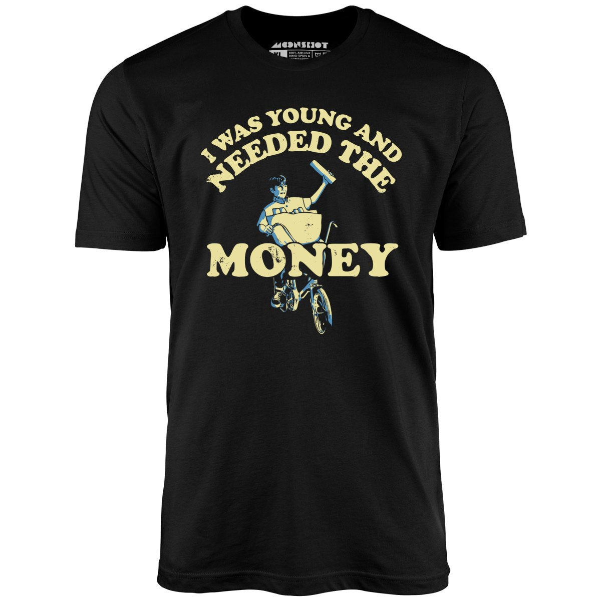 I Was Young and I Needed the Money - Unisex