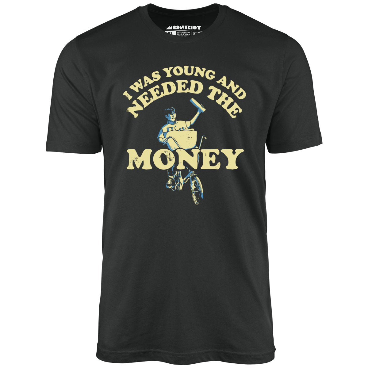 I Was Young and I Needed the Money - Unisex
