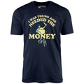 I Was Young and I Needed the Money - Unisex
