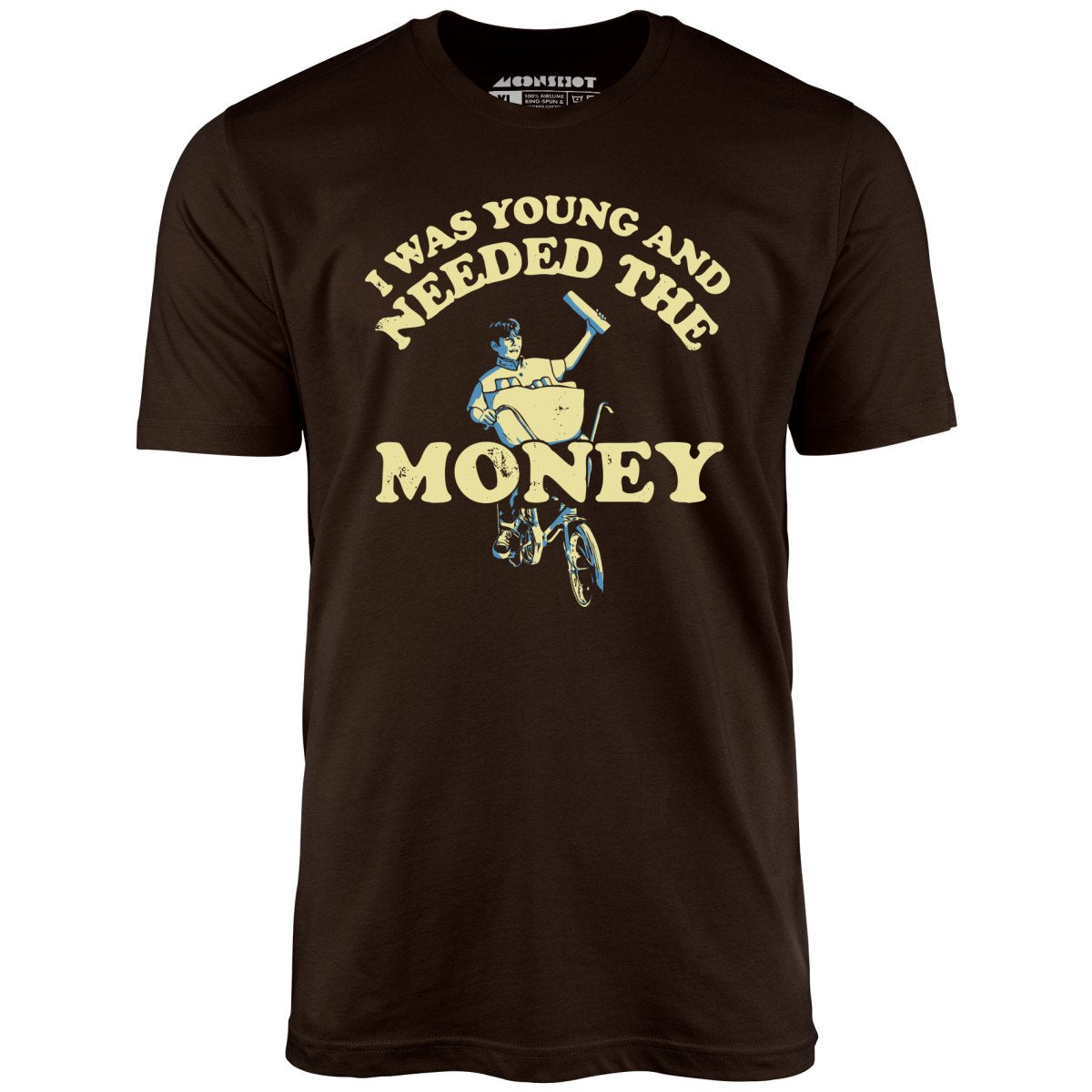 I Was Young and I Needed the Money - Unisex