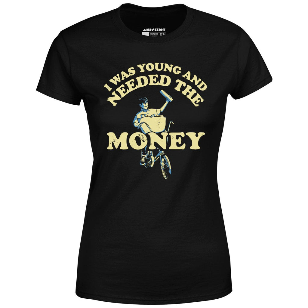 I Was Young and I Needed the Money - Women's