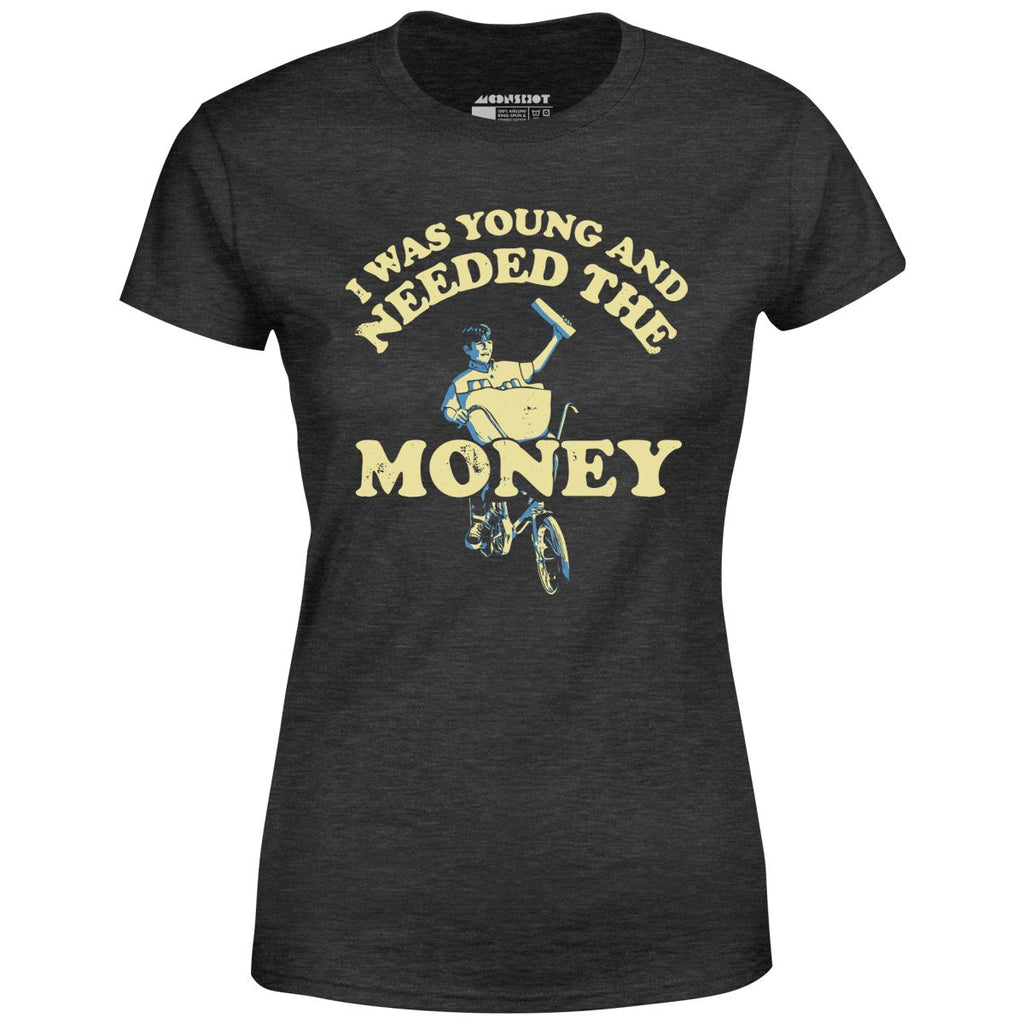 I Was Young and I Needed the Money - Women's
