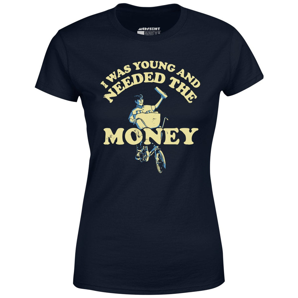 I Was Young and I Needed the Money - Women's