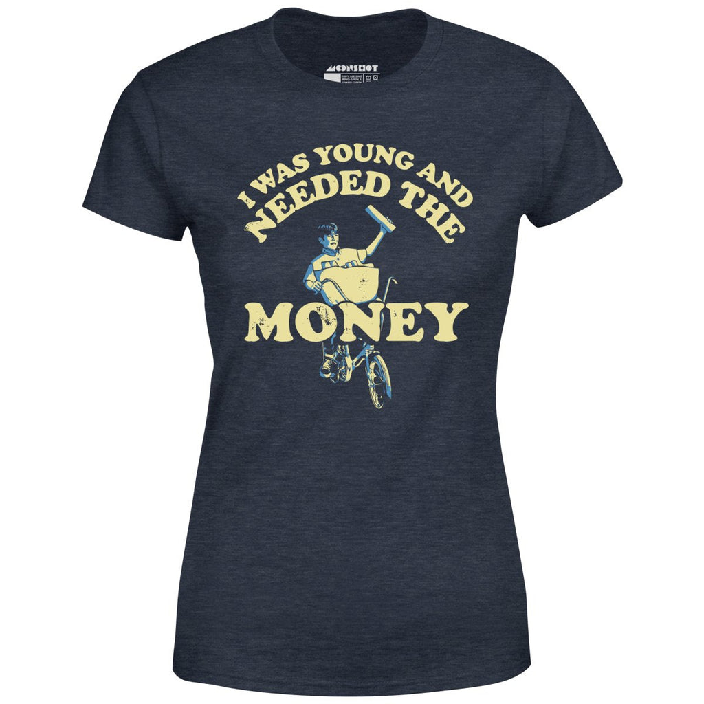 I Was Young and I Needed the Money - Women's