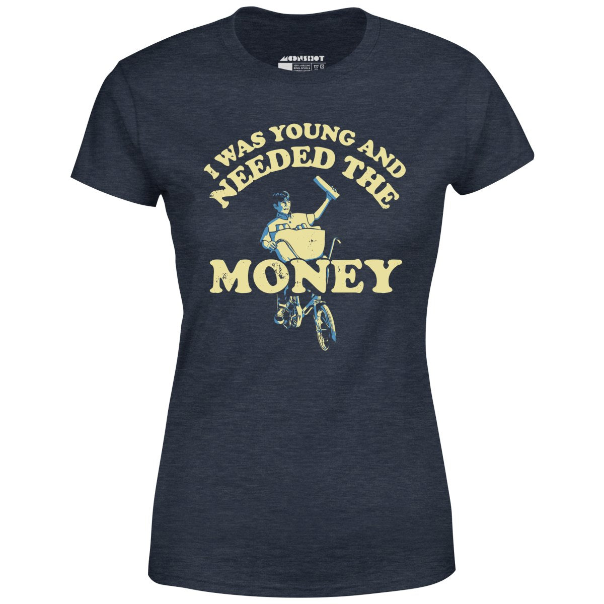 I Was Young and I Needed the Money - Women's