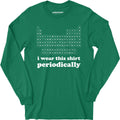 I Wear This Shirt Periodically - Long Sleeve