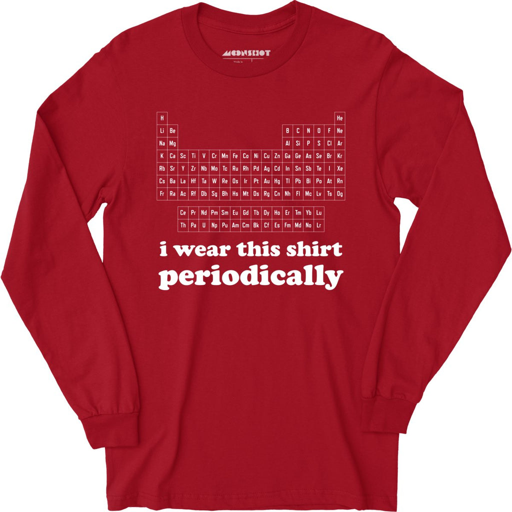 I Wear This Shirt Periodically - Long Sleeve