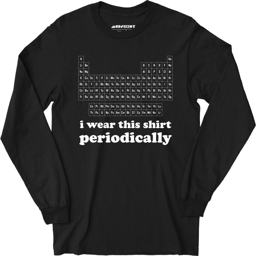 I Wear This Shirt Periodically - Long Sleeve