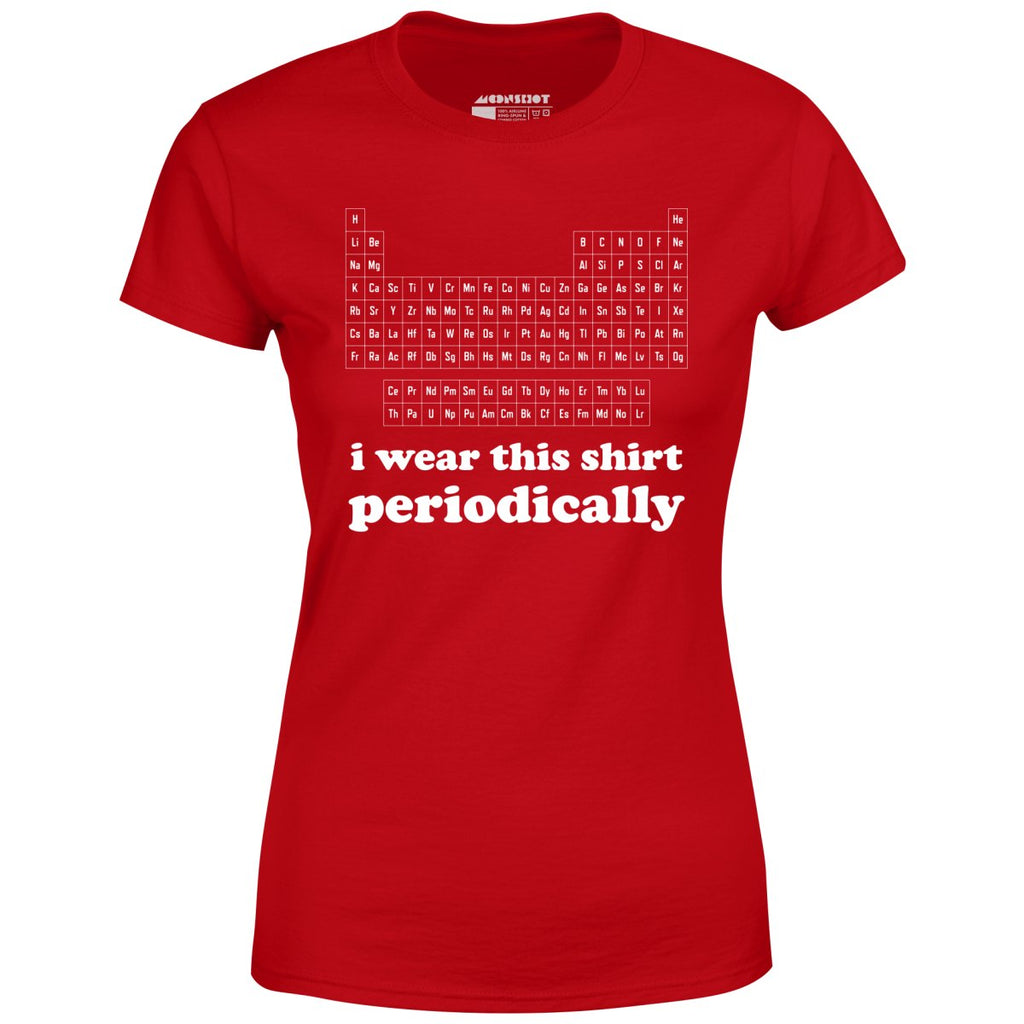 I Wear This Shirt Periodically - Women's