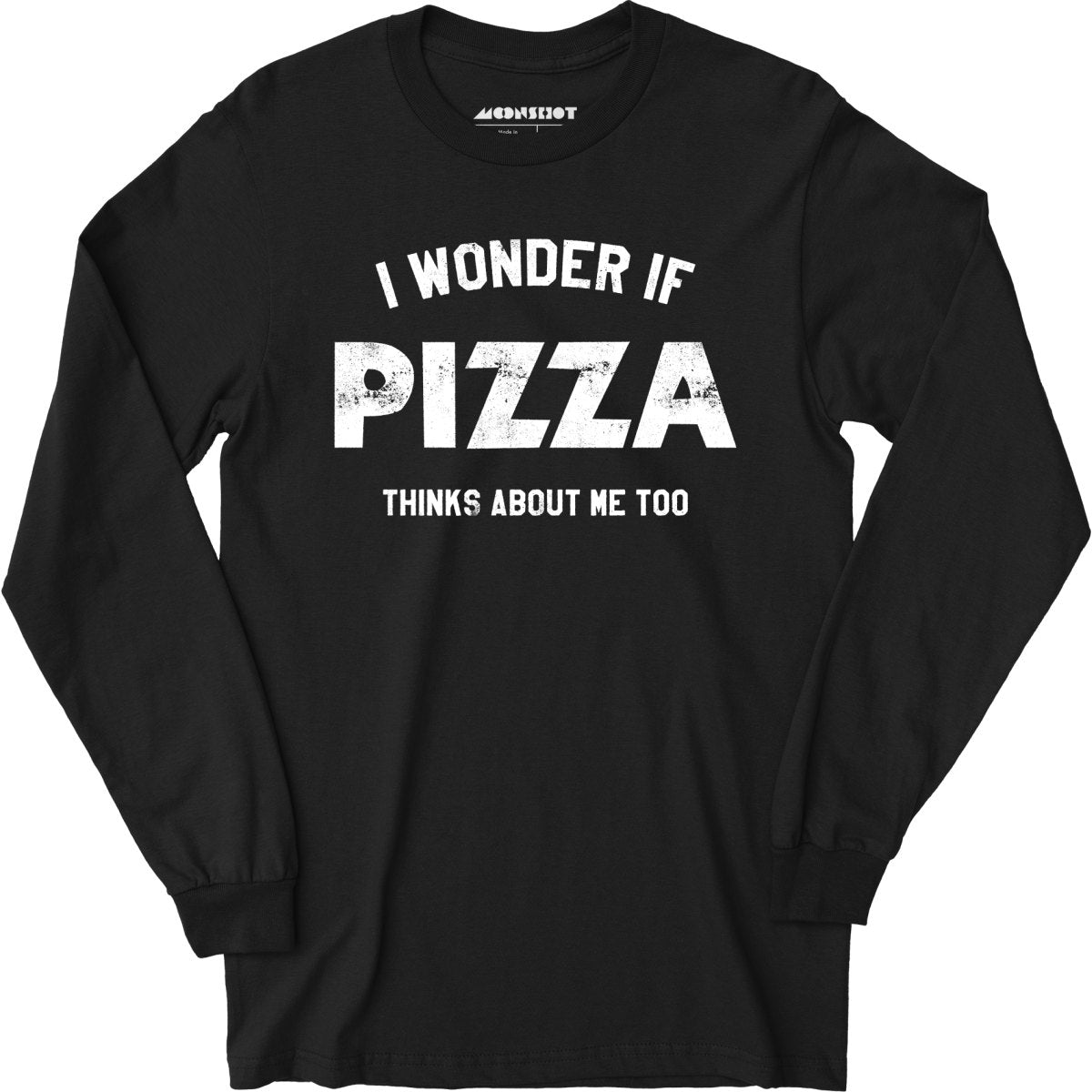 I Wonder if Pizza Thinks About Me Too - Long Sleeve