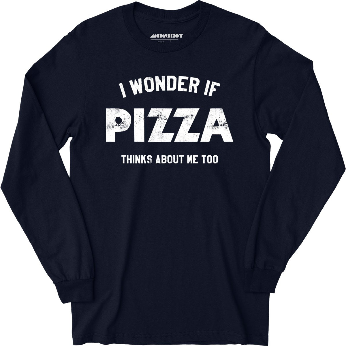I Wonder if Pizza Thinks About Me Too - Long Sleeve