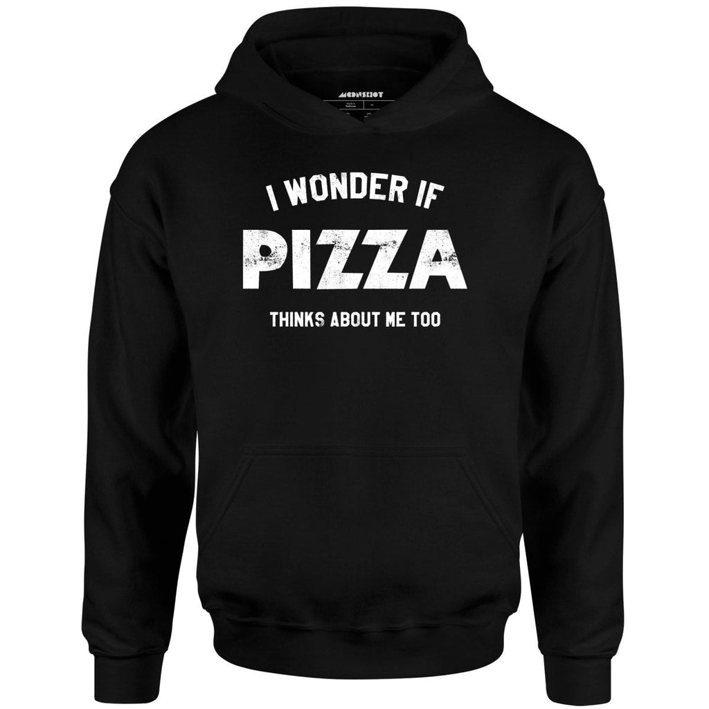 I Wonder if Pizza Thinks About Me Too - Unisex