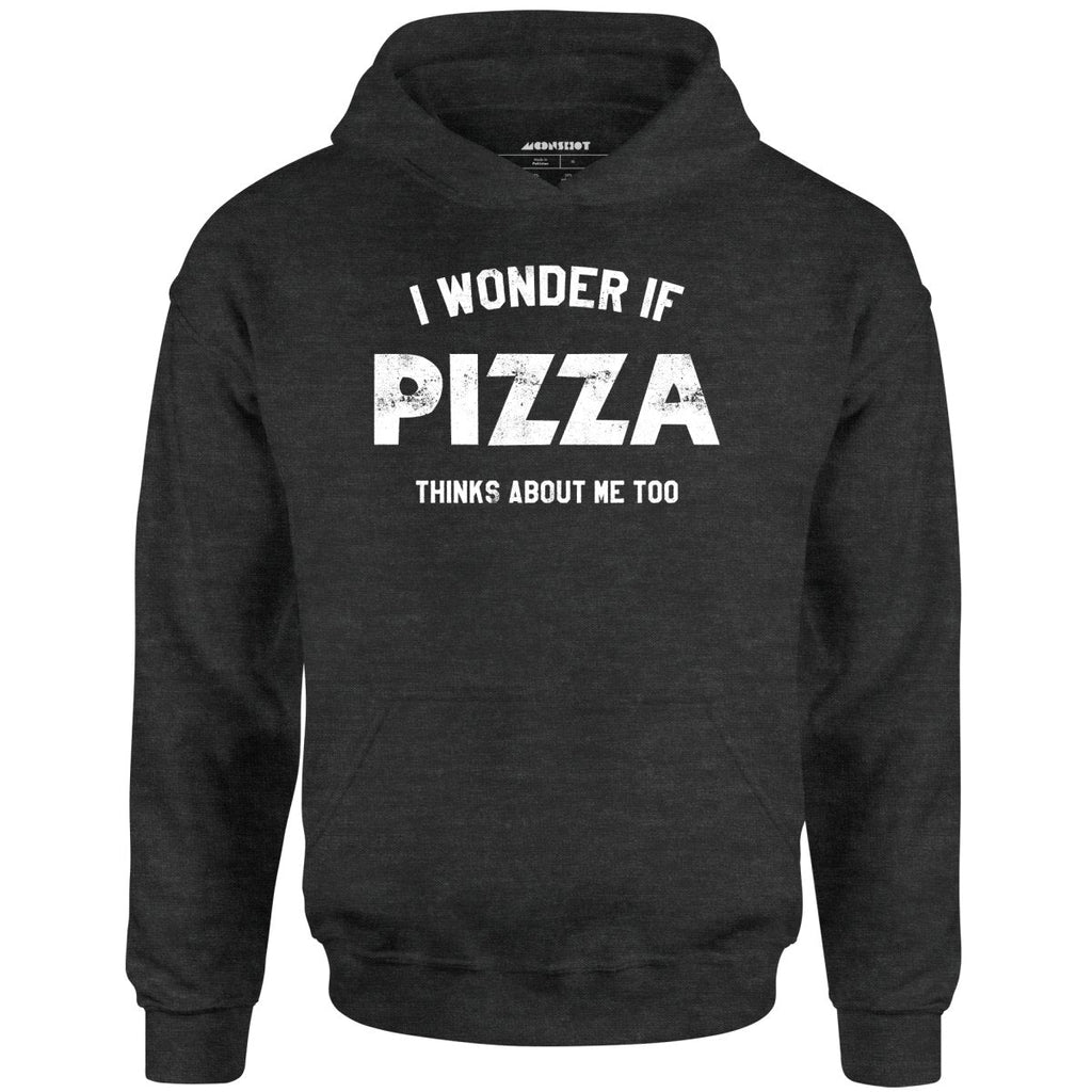 I Wonder if Pizza Thinks About Me Too - Unisex
