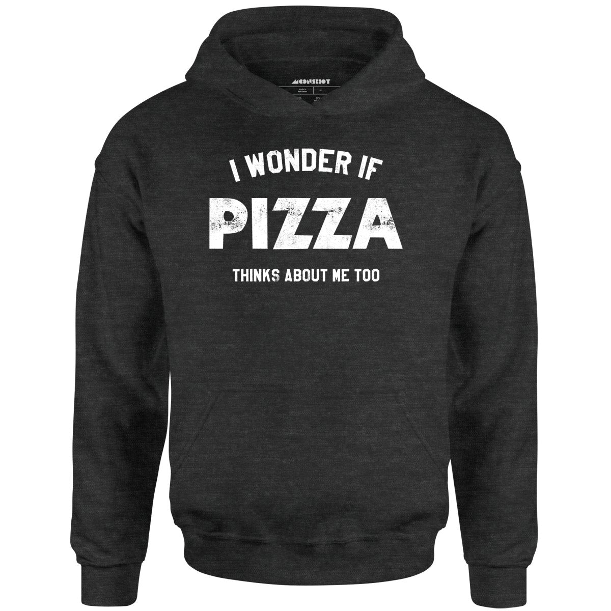 I Wonder if Pizza Thinks About Me Too - Unisex