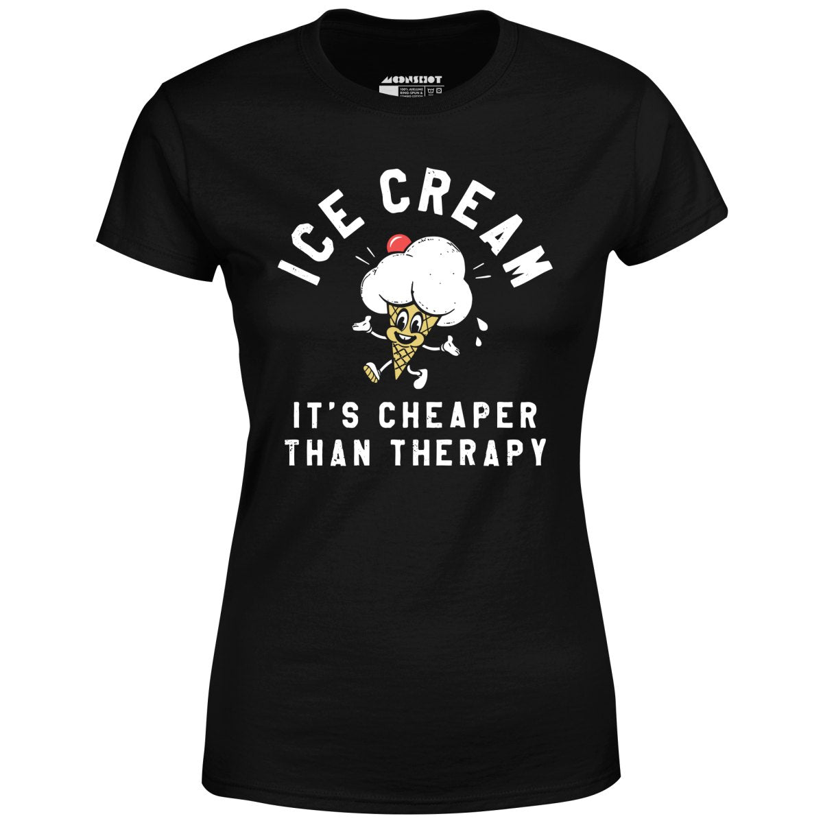 Ice Cream It's Cheaper Than Therapy - Women's