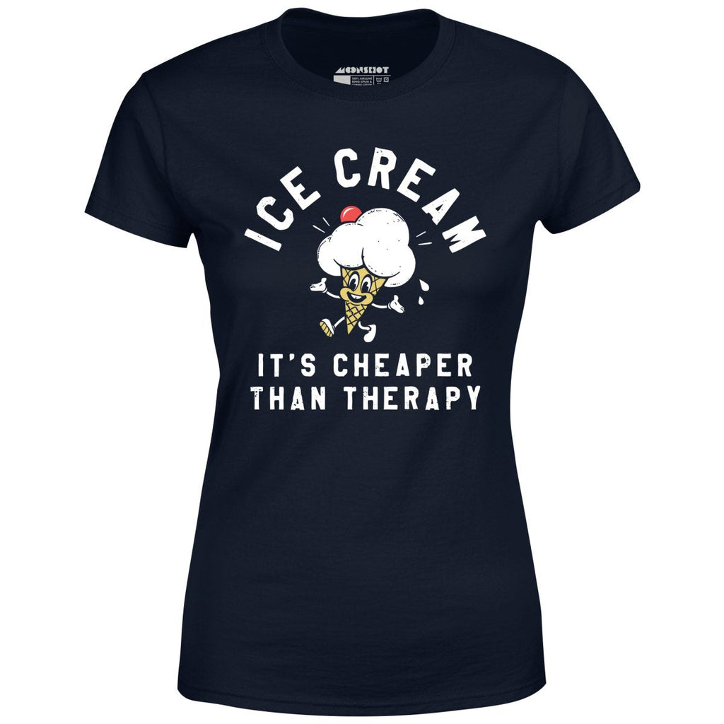 Ice Cream It's Cheaper Than Therapy - Women's