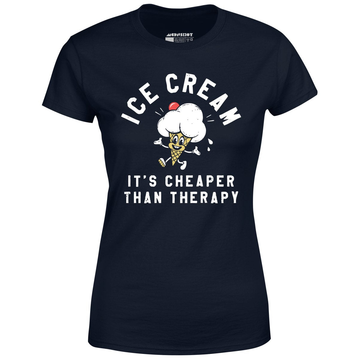 Ice Cream It's Cheaper Than Therapy - Women's