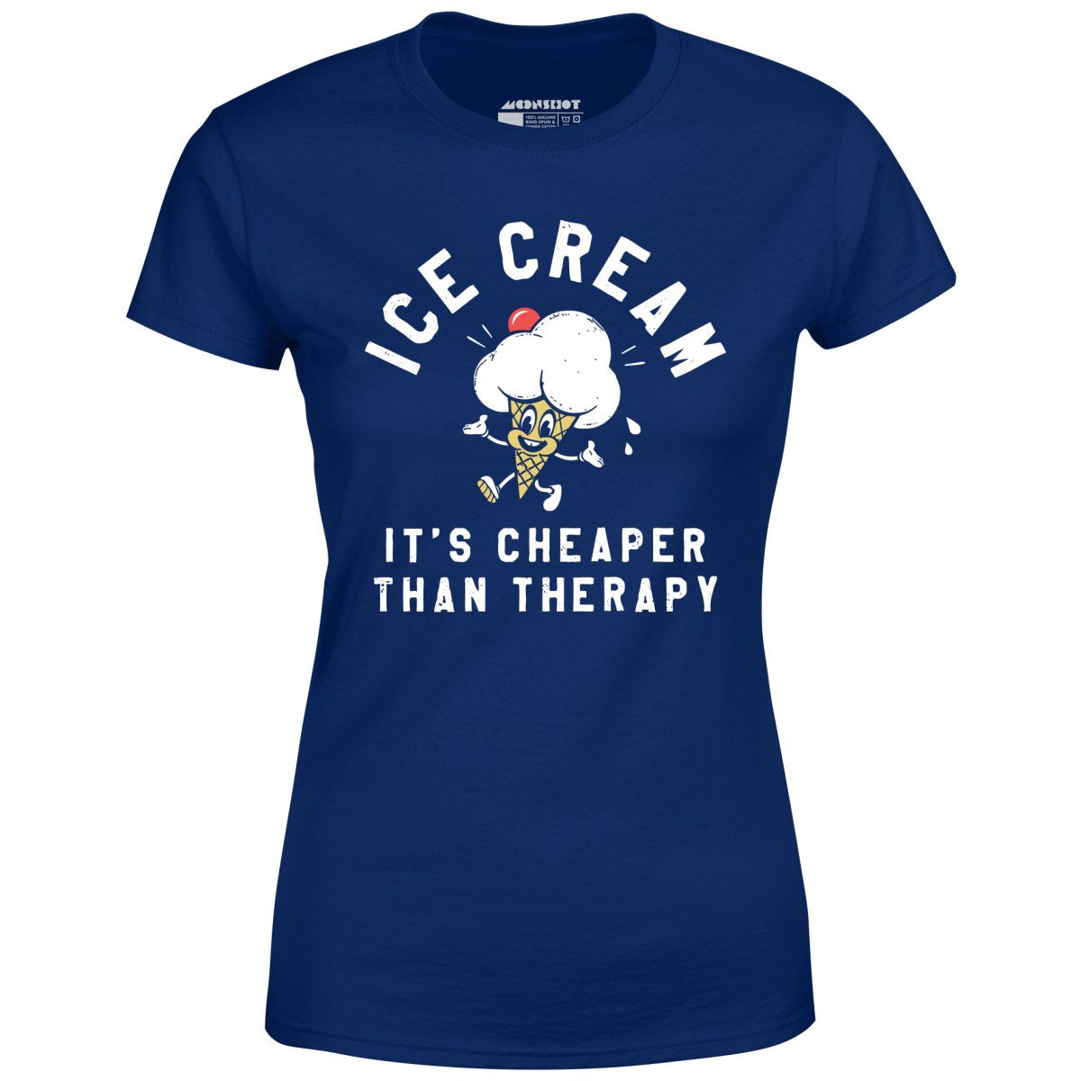 Ice Cream It's Cheaper Than Therapy - Women's