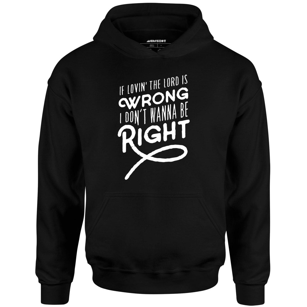 If Lovin the Lord is Wrong I Don't Wanna Be Right - Unisex