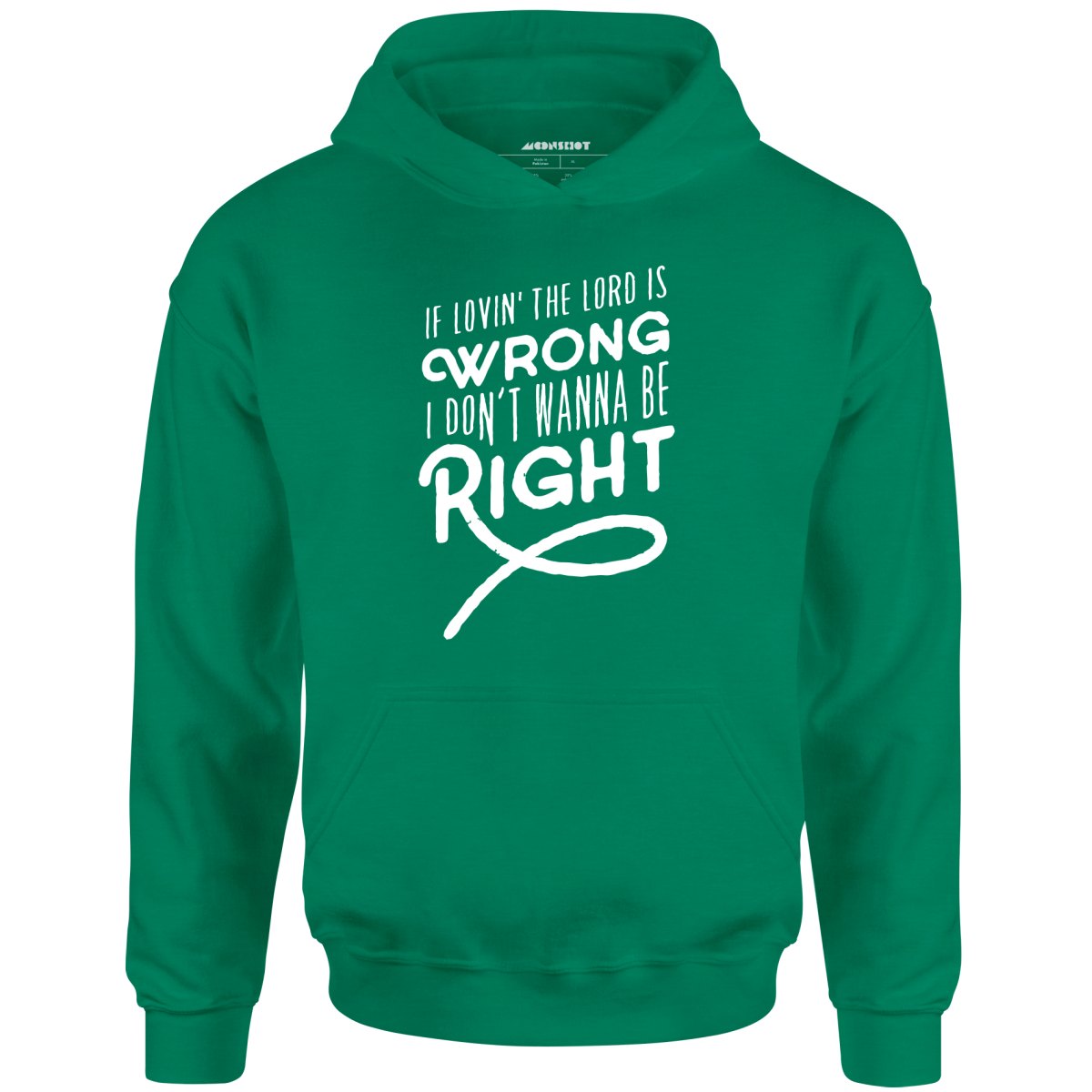 If Lovin the Lord is Wrong I Don't Wanna Be Right - Unisex